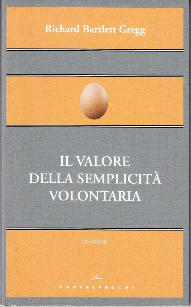 IL VALORE DELLA SEMPLICITA' VOLONTARIA di R. B. Gregg ed. Castelvecchi