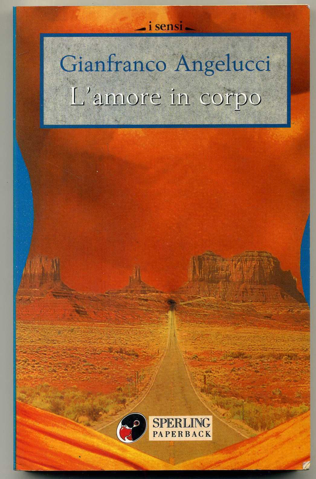 L'AMORE IN CORPO di Gianfranco Angelucci 1° ed. 1996 Sperling & Kupfer